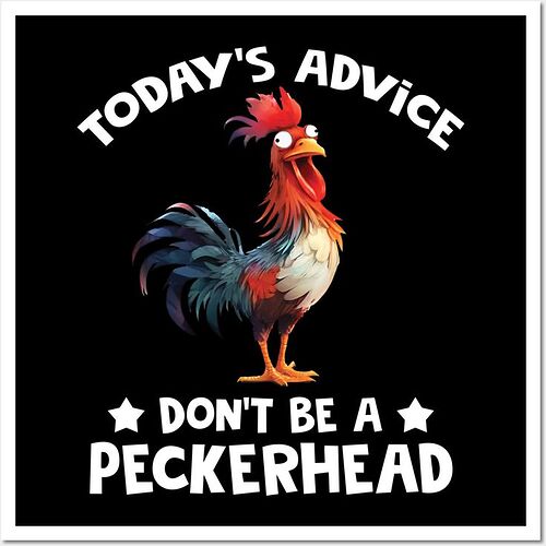 Chicken Today's Advice Don't Be A Peckerhead Wall And Art Print