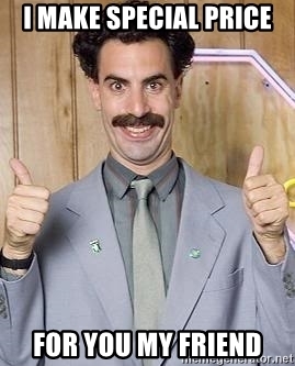 i-make-special-price-for-you-my-friend