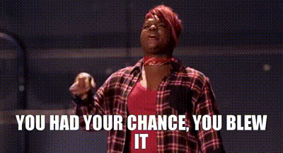you had your chance